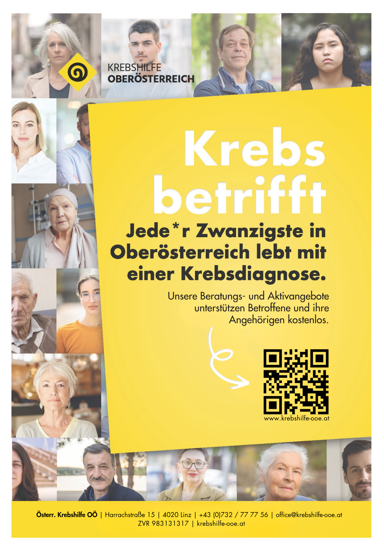 Dieses Plakat ist von der Krebshilfe Oberösterreich. In der Mitte steht auf einem gelben Hintergrund: „Krebs betrifft. Jede und jeder Zwanzigste in Oberösterreich lebt mit einer Krebsdiagnose.“ Darunter steht: „Unsere Beratungs- und Aktivangebote unterstützen Betroffene und ihre Angehörigen kostenlos.“ Rechts unten ist ein QR-Code. Daneben steht die Internetadresse: „www.krebshilfe-ooe.at“